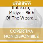 Katakura, Mikiya - Birth Of The Wizard (With Cd Ext *(With Cd Extra) cd