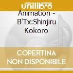 Animation - B'Tx:Shinjiru Kokoro cd