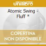Atomic Swing - Fluff * cd