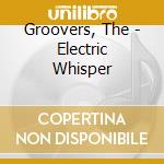 Groovers, The - Electric Whisper cd