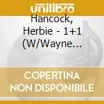 Hancock, Herbie - 1+1 (W/Wayne Shorter) * cd