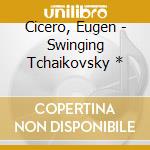 Cicero, Eugen - Swinging Tchaikovsky * cd