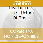 Headhunters, The - Return Of The Headhunters * cd