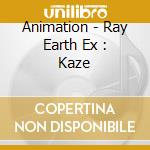 Animation - Ray Earth Ex : Kaze cd