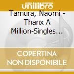 Tamura, Naomi - Thanx A Million-Singles Of cd
