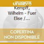 Kempff, Wilhelm - Fuer Elise / Beethoven Encore cd