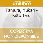 Tamura, Yukari - Kitto Ieru cd