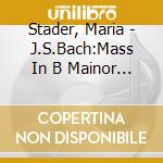 Stader, Maria - J.S.Bach:Mass In B Mainor (2 Cd) cd