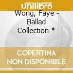 Wong, Faye - Ballad Collection * cd