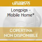 Longpigs - Mobile Home* cd