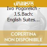 Ivo Pogorelich - J.S.Bach: English Suites Nos.2 & 3 * cd