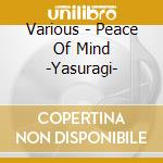 Various - Peace Of Mind -Yasuragi- cd