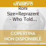 Roni Size=Reprazent - Who Told You cd