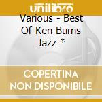 Various - Best Of Ken Burns Jazz * cd