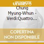 Chung Myung-Whun - Verdi:Quattro Pezzi Sacri.Ave Maria Etc cd