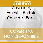 Ansermet, Ernest - Bartok: Concerto For Orchestra * cd