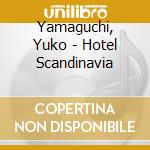 Yamaguchi, Yuko - Hotel Scandinavia cd