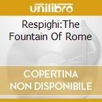 Respighi:The Fountain Of Rome cd