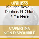 Maurice Ravel - Daphnis Et Chloe / Ma Mere cd