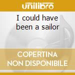I could have been a sailor cd