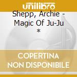 Shepp, Archie - Magic Of Ju-Ju * cd
