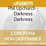 Phil Upchurch - Darkness Darkness cd