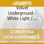 Velvet Underground - White Light / White Heat cd
