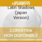 Latin Shadows (japan Version) cd