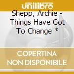Shepp, Archie - Things Have Got To Change * cd