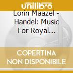 Lorin Maazel - Handel: Music For Royal Fireworks. Water Music cd