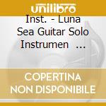 Inst. - Luna Sea Guitar Solo Instrumen      Ts 2 cd