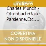 Charles Munch - Offenbach:Gaite Parsienne.Etc. * cd