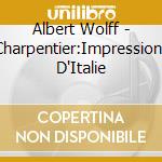 Albert Wolff - Charpentier:Impressions D'Italie cd