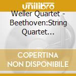 Weller Quartet - Beethoven:String Quartet Nos.10&11 * cd