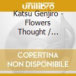 Katsu Genjiro - Flowers Thought / Now...Where cd
