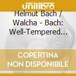 Helmut Bach / Walcha - Bach: Well-Tempered Clavier cd musicale di Helmut Bach / Walcha
