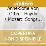 Anne-Sofie Von Otter - Haydn / Mozart: Songs & Canzonet cd musicale di Anne