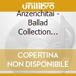 Anzenchitai - Ballad Collection Only You cd