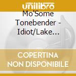 Mo'Some Tonebender - Idiot/Lake Side cd