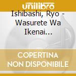 Ishibashi, Ryo - Wasurete Wa Ikenai Monogatari cd