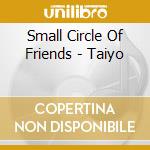 Small Circle Of Friends - Taiyo cd