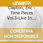 Clapton, Eric - Time Pieces Vol.Ii-Live In Sev Ent *Enties cd