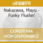Nakazawa, Mayu - Funky Flushin' cd