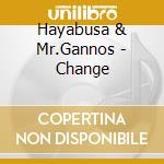 Hayabusa & Mr.Gannos - Change cd