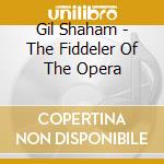 Gil Shaham - The Fiddeler Of The Opera cd