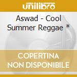 Aswad - Cool Summer Reggae * cd