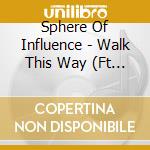 Sphere Of Influence - Walk This Way (Ft Sora 3000) cd musicale di Sphere Of Influence
