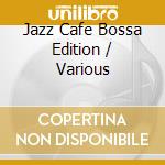 Jazz Cafe Bossa Edition / Various cd