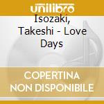 Isozaki, Takeshi - Love Days cd