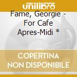 Fame, Georgie - For Cafe Apres-Midi * cd
